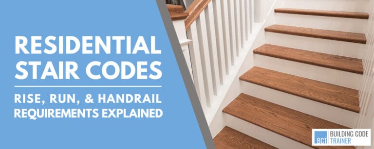 Residential Stair Codes: Rise, Run, Handrails Explained