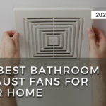The Best Bathroom Exhaust Fans for Your Home