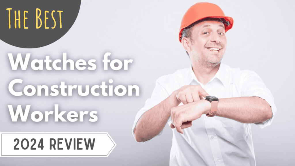 Best Watches for Construction Workers