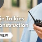 Best Walkie Talkies for Construction