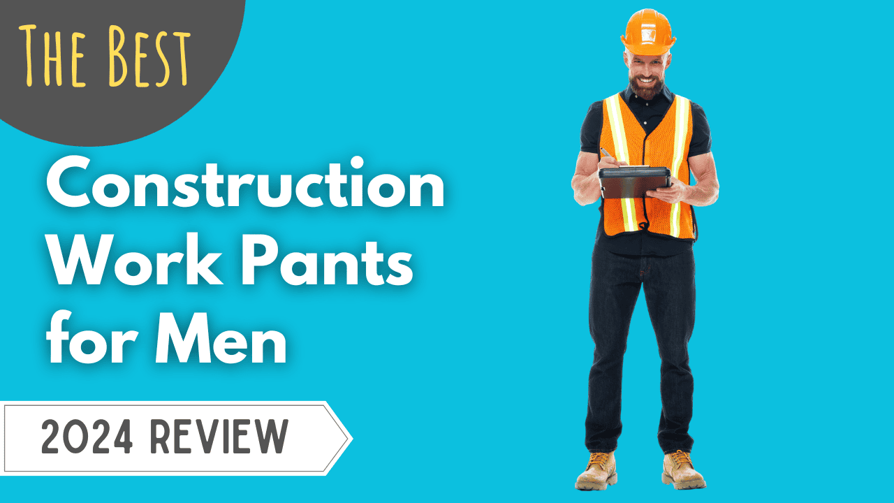 Best Construction Work Pants for Men